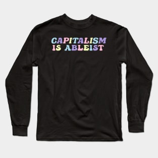 capitalism is ableist Long Sleeve T-Shirt